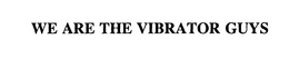WE ARE THE VIBRATOR GUYS trademark