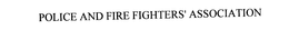 POLICE AND FIRE FIGHTERS' ASSOCIATION trademark