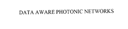DATA AWARE PHOTONIC NETWORKS trademark