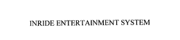 INRIDE ENTERTAINMENT SYSTEM trademark