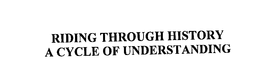 RIDING THROUGH HISTORY A CYCLE OF UNDERSTANDING trademark