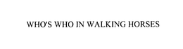WHO'S WHO IN WALKING HORSES trademark