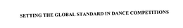 SETTING THE GLOBAL STANDARD IN DANCE COMPETITIONS trademark
