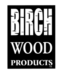 BIRCH WOOD PRODUCTS trademark