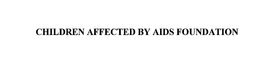 CHILDREN AFFECTED BY AIDS FOUNDATION trademark