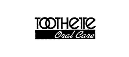 TOOTHETTE ORAL CARE trademark
