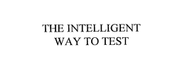 THE INTELLIGENT WAY TO TEST trademark