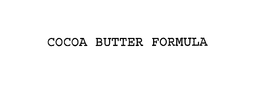 COCOA BUTTER FORMULA trademark
