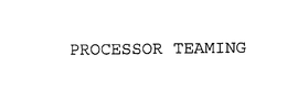 PROCESSOR TEAMING trademark