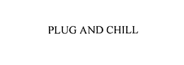PLUG AND CHILL trademark