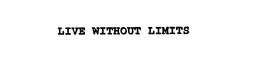 LIVE WITHOUT LIMITS trademark
