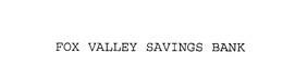 FOX VALLEY SAVINGS BANK trademark