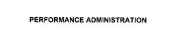 PERFORMANCE ADMINISTRATION trademark