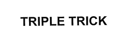 TRIPLE TRICK trademark