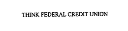 THINK FEDERAL CREDIT UNION trademark