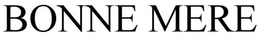 BONNE MERE trademark