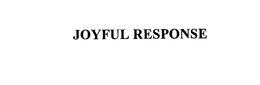 JOYFUL RESPONSE trademark
