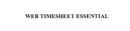 WEB TIMESHEET ESSENTIAL trademark