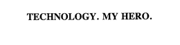TECHNOLOGY. MY HERO. trademark
