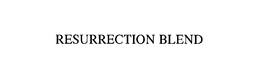 RESURRECTION BLEND trademark