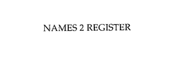 NAMES 2 REGISTER trademark
