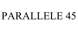 PARALLELE 45 trademark