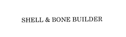 SHELL & BONE BUILDER trademark