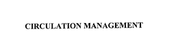 CIRCULATION MANAGEMENT trademark