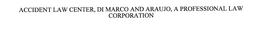 ACCIDENT LAW CENTER, DI MARCO AND ARAUJO, A PROFESSIONAL LAW CORPORATION trademark