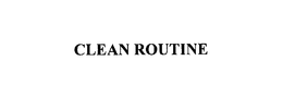 CLEAN ROUTINE trademark