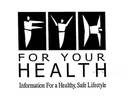 FOR YOUR HEALTH INFORMATION FOR A HEALTHY, SAFE LIFESTYLE trademark