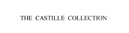 THE CASTILLE COLLECTION trademark