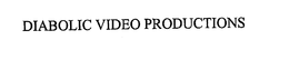 DIABOLIC VIDEO PRODUCTIONS trademark