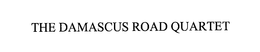 THE DAMASCUS ROAD QUARTET trademark