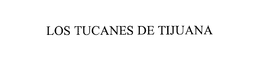 LOS TUCANES DE TIJUANA trademark