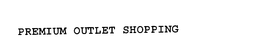 PREMIUM OUTLET SHOPPING trademark