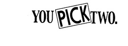 YOU PICK TWO trademark