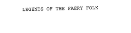 LEGENDS OF THE FAERY FOLK trademark