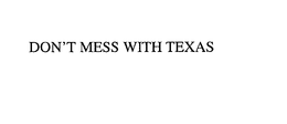 DON'T MESS WITH TEXAS trademark