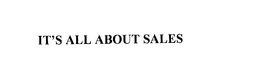 IT'S ALL ABOUT SALES trademark