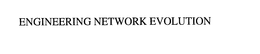 ENGINEERING NETWORK EVOLUTION trademark