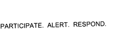 PARTICIPATE. ALERT. RESPOND. trademark
