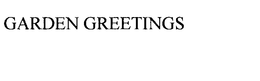 GARDEN GREETINGS trademark