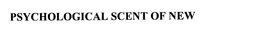 PSYCHOLOGICAL SCENT OF NEW trademark