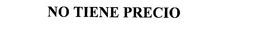 NO TIENE PRECIO trademark