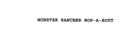MONSTER RANCHER HOP-A-BOUT trademark