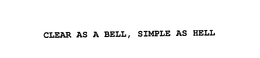 CLEAR AS A BELL, SIMPLE AS HELL trademark