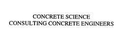 CONCRETE SCIENCE CONSULTING CONCRETE ENGINEERS trademark