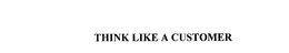 THINK LIKE A CUSTOMER trademark