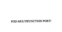 POD MULTIFUNCTION PORT! trademark